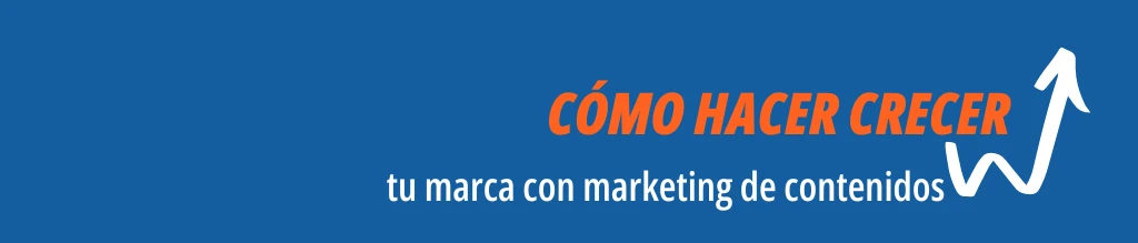 Cómo hacer crecer tu marca con marketing de contenidos